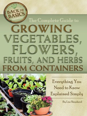 cover image of The Complete Guide to Growing Vegetables, Flowers, Fruits, and Herbs from Containers